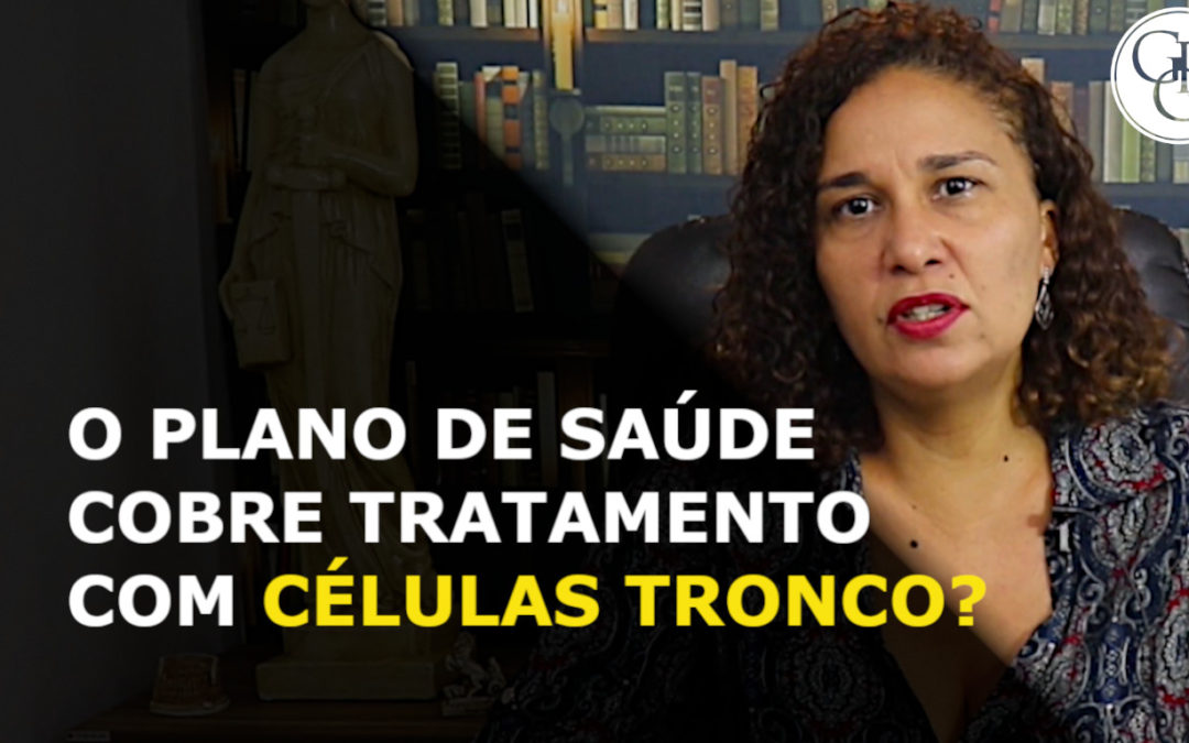 PLANO DE SAÚDE COBRE O TRATAMENTO COM CÉLULAS TRONCO. INDENIZAÇÕES – VEJA AQUI!